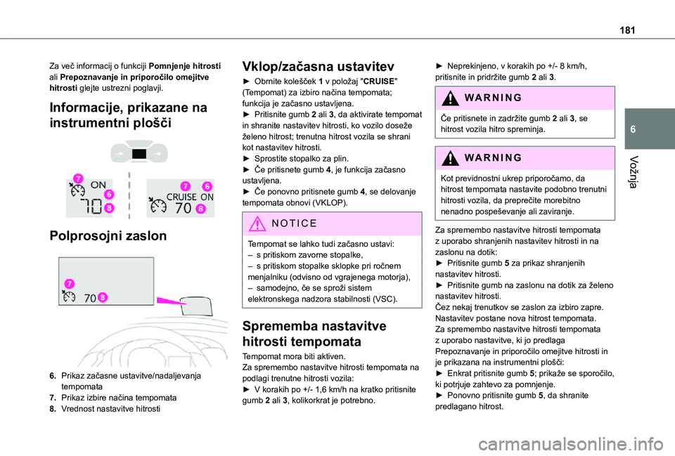 TOYOTA PROACE VERSO 2021 Navodila Za Uporabo (in Slovenian) 181
Vožnja
6
Za več informacij o funkciji Pomnjenje hitrosti ali Prepoznavanje in priporočilo omejitve hitrosti glejte ustrezni poglavji.
Informacije, prikazane na
instrumentni plošči
Polp TOYOTA PROACE VERSO 2021 Navodila Za Uporabo (in Slovenian) 181
Vožnja
6
Za več informacij o funkciji Pomnjenje hitrosti ali Prepoznavanje in priporočilo omejitve hitrosti glejte ustrezni poglavji.
Informacije, prikazane na
instrumentni plošči
Polp