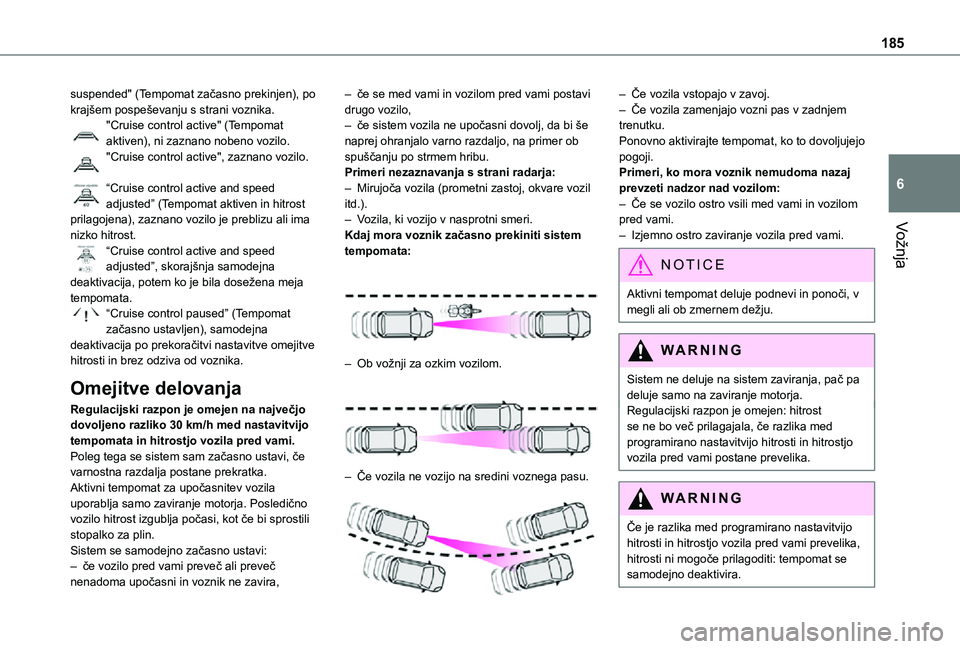TOYOTA PROACE VERSO 2021 Navodila Za Uporabo (in Slovenian) 185
Vožnja
6
suspended" (Tempomat začasno prekinjen), po krajšem pospeševanju s strani voznika."Cruise control active" (Tempomat aktiven), ni zaznano nobeno vozilo."Cruise control TOYOTA PROACE VERSO 2021 Navodila Za Uporabo (in Slovenian) 185
Vožnja
6
suspended" (Tempomat začasno prekinjen), po krajšem pospeševanju s strani voznika."Cruise control active" (Tempomat aktiven), ni zaznano nobeno vozilo."Cruise control