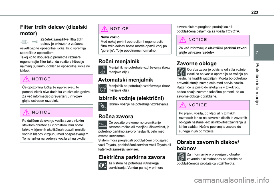 TOYOTA PROACE VERSO 2021 Navodila Za Uporabo (in Slovenian) 223
Praktične informacije
7
Filter trdih delcev (dizelski
motor)
Začetek zamašitve filtra trdih delcev je prikazan z začasno osvetlitvijo te opozorilne lučke, ki jo spremlja sporočilo z opozori TOYOTA PROACE VERSO 2021 Navodila Za Uporabo (in Slovenian) 223
Praktične informacije
7
Filter trdih delcev (dizelski
motor)
Začetek zamašitve filtra trdih delcev je prikazan z začasno osvetlitvijo te opozorilne lučke, ki jo spremlja sporočilo z opozori