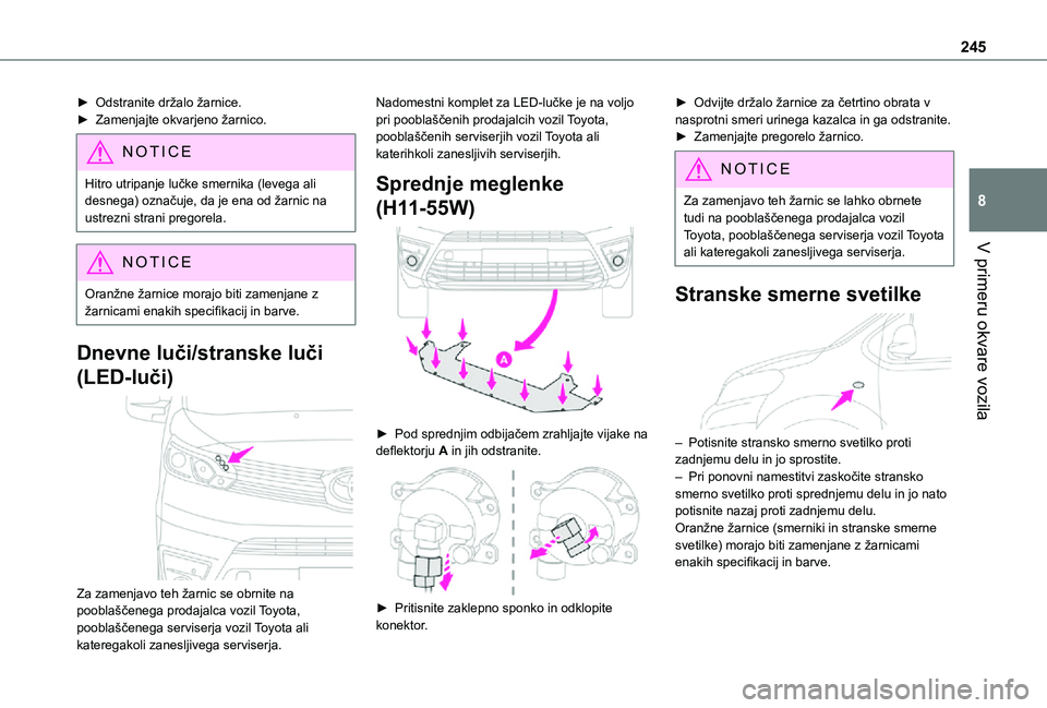 TOYOTA PROACE VERSO 2021 Navodila Za Uporabo (in Slovenian) 245
V primeru okvare vozila
8
► Odstranite držalo žarnice.► Zamenjajte okvarjeno žarnico.
NOTIC E
Hitro utripanje lučke smernika (levega ali desnega) označuje, da je ena od žarnic na ustrezn TOYOTA PROACE VERSO 2021 Navodila Za Uporabo (in Slovenian) 245
V primeru okvare vozila
8
► Odstranite držalo žarnice.► Zamenjajte okvarjeno žarnico.
NOTIC E
Hitro utripanje lučke smernika (levega ali desnega) označuje, da je ena od žarnic na ustrezn