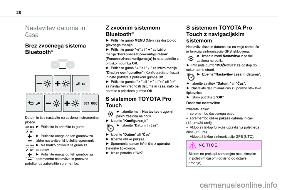 TOYOTA PROACE VERSO 2021 Navodila Za Uporabo (in Slovenian) 28
Nastavitev datuma in
časa
Brez zvočnega sistema
Bluetooth®
Datum in čas nastavite na zaslonu instrumentne plošče.► Pritisnite in pridržite ta gumb.
► Pritisnite enega od teh gu TOYOTA PROACE VERSO 2021 Navodila Za Uporabo (in Slovenian) 28
Nastavitev datuma in
časa
Brez zvočnega sistema
Bluetooth®
Datum in čas nastavite na zaslonu instrumentne plošče.► Pritisnite in pridržite ta gumb.
► Pritisnite enega od teh gu