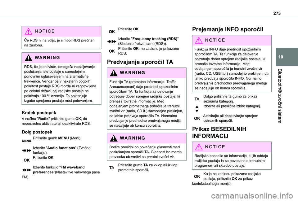 TOYOTA PROACE VERSO 2021 Navodila Za Uporabo (in Slovenian) 273
Bluetooth® zvočni sistem
10
NOTIC E
Če RDS ni na voljo, je simbol RDS prečrtan na zaslonu.
WARNI NG
RDS, če je aktiviran, omogoča nadaljevanje poslušanja iste postaje s samodejnim
ponovnim TOYOTA PROACE VERSO 2021 Navodila Za Uporabo (in Slovenian) 273
Bluetooth® zvočni sistem
10
NOTIC E
Če RDS ni na voljo, je simbol RDS prečrtan na zaslonu.
WARNI NG
RDS, če je aktiviran, omogoča nadaljevanje poslušanja iste postaje s samodejnim
ponovnim
