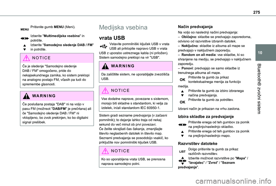 TOYOTA PROACE VERSO 2021 Navodila Za Uporabo (in Slovenian) 275
Bluetooth® zvočni sistem
10
Pritisnite gumb MENU (Meni).
Izberite "Multimedijska vsebina" in potrdite.Izberite "Samodejno sledenje DAB / FM" in potrdite.
NOTIC E
Če je sledenje TOYOTA PROACE VERSO 2021 Navodila Za Uporabo (in Slovenian) 275
Bluetooth® zvočni sistem
10
Pritisnite gumb MENU (Meni).
Izberite "Multimedijska vsebina" in potrdite.Izberite "Samodejno sledenje DAB / FM" in potrdite.
NOTIC E
Če je sledenje