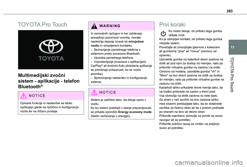 TOYOTA PROACE VERSO 2021 Navodila Za Uporabo (in Slovenian) 283
TOYOTA Pro Touch
11
TOYOTA Pro Touch
Multimedijski zvočni
sistem - aplikacije - telefon
Bluetooth®
NOTIC E
Opisane funkcije in nastavitve se lahko razlikujejo glede na različico in konfigu TOYOTA PROACE VERSO 2021 Navodila Za Uporabo (in Slovenian) 283
TOYOTA Pro Touch
11
TOYOTA Pro Touch
Multimedijski zvočni
sistem - aplikacije - telefon
Bluetooth®
NOTIC E
Opisane funkcije in nastavitve se lahko razlikujejo glede na različico in konfigu