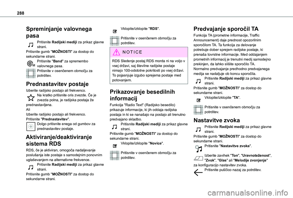 TOYOTA PROACE VERSO 2021 Navodila Za Uporabo (in Slovenian) 288
Spreminjanje valovnega
pasa
Pritisnite Radijski mediji za prikaz glavne strani. Pritisnite gumb "MOŽNOSTI" za dostop do sekundarne strani.Pritisnite "Band" za spremembo valovnega TOYOTA PROACE VERSO 2021 Navodila Za Uporabo (in Slovenian) 288
Spreminjanje valovnega
pasa
Pritisnite Radijski mediji za prikaz glavne strani. Pritisnite gumb "MOŽNOSTI" za dostop do sekundarne strani.Pritisnite "Band" za spremembo valovnega