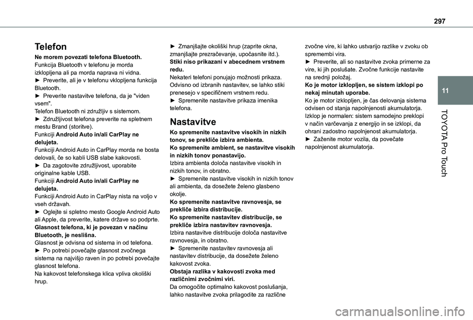 TOYOTA PROACE VERSO 2021 Navodila Za Uporabo (in Slovenian) 297
TOYOTA Pro Touch
11
Telefon
Ne morem povezati telefona Bluetooth.Funkcija Bluetooth v telefonu je morda izklopljena ali pa morda naprava ni vidna.► Preverite, ali je v telefonu vklopljena funkci TOYOTA PROACE VERSO 2021 Navodila Za Uporabo (in Slovenian) 297
TOYOTA Pro Touch
11
Telefon
Ne morem povezati telefona Bluetooth.Funkcija Bluetooth v telefonu je morda izklopljena ali pa morda naprava ni vidna.► Preverite, ali je v telefonu vklopljena funkci
