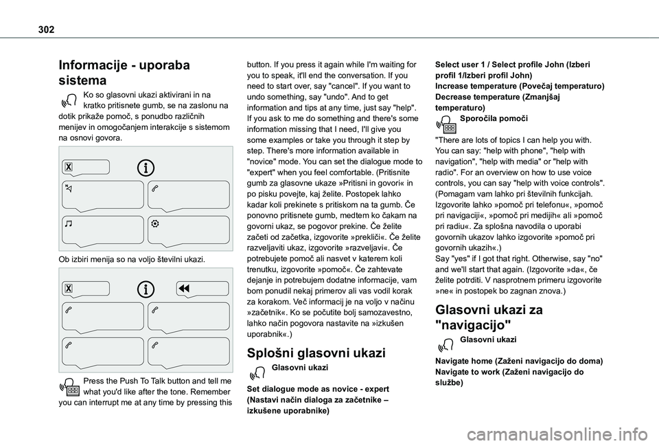 TOYOTA PROACE VERSO 2021 Navodila Za Uporabo (in Slovenian) 302
Informacije - uporaba
sistema
Ko so glasovni ukazi aktivirani in na kratko pritisnete gumb, se na zaslonu na dotik prikaže pomoč, s ponudbo različnih menijev in omogočanjem interakcije s sist TOYOTA PROACE VERSO 2021 Navodila Za Uporabo (in Slovenian) 302
Informacije - uporaba
sistema
Ko so glasovni ukazi aktivirani in na kratko pritisnete gumb, se na zaslonu na dotik prikaže pomoč, s ponudbo različnih menijev in omogočanjem interakcije s sist