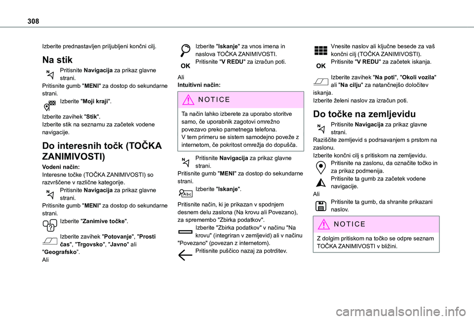 TOYOTA PROACE VERSO 2021 Navodila Za Uporabo (in Slovenian) 308
Izberite prednastavljen priljubljeni končni cilj.
Na stik
Pritisnite Navigacija za prikaz glavne strani.Pritisnite gumb "MENI" za dostop do sekundarne strani.Izberite "Moji kraji" TOYOTA PROACE VERSO 2021 Navodila Za Uporabo (in Slovenian) 308
Izberite prednastavljen priljubljeni končni cilj.
Na stik
Pritisnite Navigacija za prikaz glavne strani.Pritisnite gumb "MENI" za dostop do sekundarne strani.Izberite "Moji kraji"