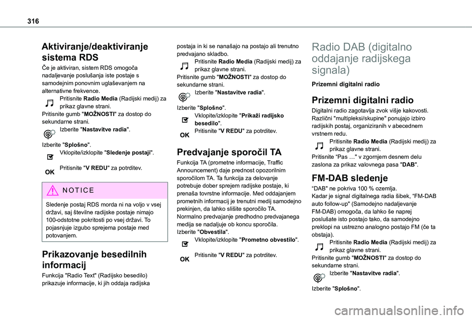 TOYOTA PROACE VERSO 2021 Navodila Za Uporabo (in Slovenian) 316
Aktiviranje/deaktiviranje
sistema RDS
Če je aktiviran, sistem RDS omogoča nadaljevanje poslušanja iste postaje s samodejnim ponovnim uglaševanjem na alternativne frekvence.Pritisnite Radio Me TOYOTA PROACE VERSO 2021 Navodila Za Uporabo (in Slovenian) 316
Aktiviranje/deaktiviranje
sistema RDS
Če je aktiviran, sistem RDS omogoča nadaljevanje poslušanja iste postaje s samodejnim ponovnim uglaševanjem na alternativne frekvence.Pritisnite Radio Me