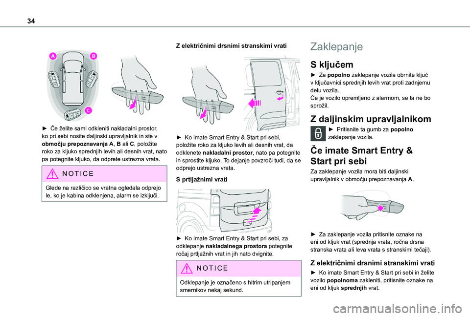 TOYOTA PROACE VERSO 2021 Navodila Za Uporabo (in Slovenian) 34
► Če želite sami odkleniti nakladalni prostor, ko pri sebi nosite daljinski upravljalnik in ste v območju prepoznavanja A, B ali C, položite roko za kljuko sprednjih levih ali desnih vrat TOYOTA PROACE VERSO 2021 Navodila Za Uporabo (in Slovenian) 34
► Če želite sami odkleniti nakladalni prostor, ko pri sebi nosite daljinski upravljalnik in ste v območju prepoznavanja A, B ali C, položite roko za kljuko sprednjih levih ali desnih vrat