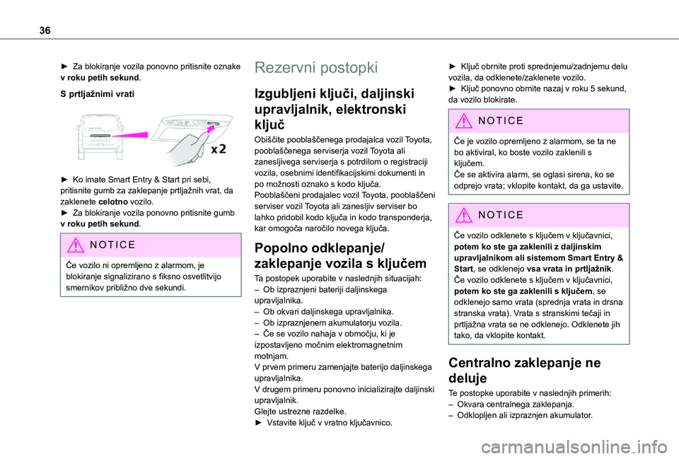 TOYOTA PROACE VERSO 2021 Navodila Za Uporabo (in Slovenian) 36
► Za blokiranje vozila ponovno pritisnite oznake v roku petih sekund.
S prtljažnimi vrati
► Ko imate Smart Entry & Start pri sebi, pritisnite gumb za zaklepanje prtljažnih vrat, da zakle TOYOTA PROACE VERSO 2021 Navodila Za Uporabo (in Slovenian) 36
► Za blokiranje vozila ponovno pritisnite oznake v roku petih sekund.
S prtljažnimi vrati
► Ko imate Smart Entry & Start pri sebi, pritisnite gumb za zaklepanje prtljažnih vrat, da zakle