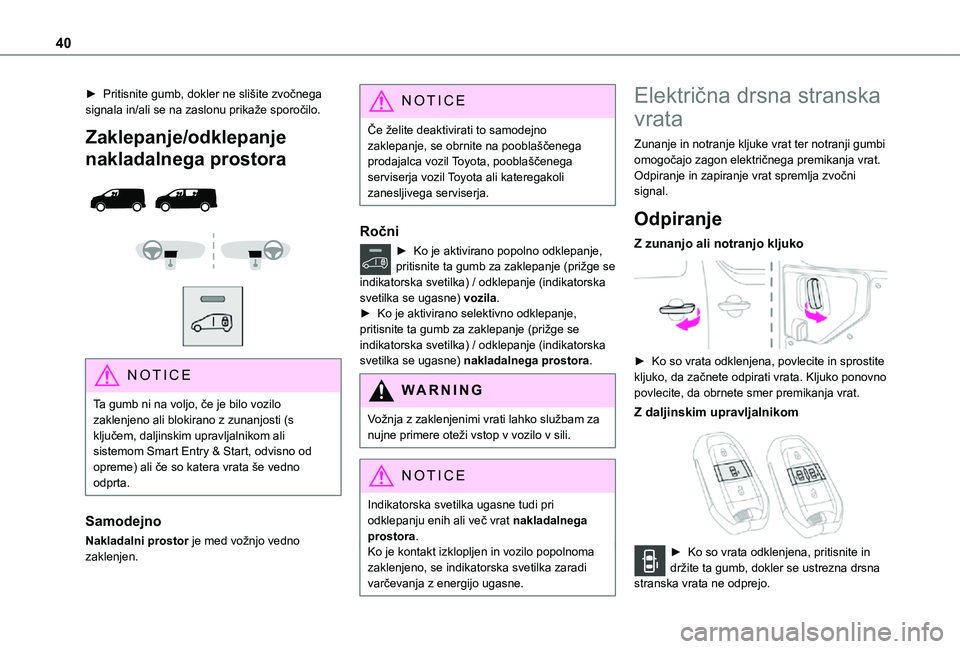 TOYOTA PROACE VERSO 2021 Navodila Za Uporabo (in Slovenian) 40
► Pritisnite gumb, dokler ne slišite zvočnega signala in/ali se na zaslonu prikaže sporočilo.
Zaklepanje/odklepanje
nakladalnega prostora
NOTIC E
Ta gumb ni na voljo, če je bilo vo TOYOTA PROACE VERSO 2021 Navodila Za Uporabo (in Slovenian) 40
► Pritisnite gumb, dokler ne slišite zvočnega signala in/ali se na zaslonu prikaže sporočilo.
Zaklepanje/odklepanje
nakladalnega prostora
NOTIC E
Ta gumb ni na voljo, če je bilo vo