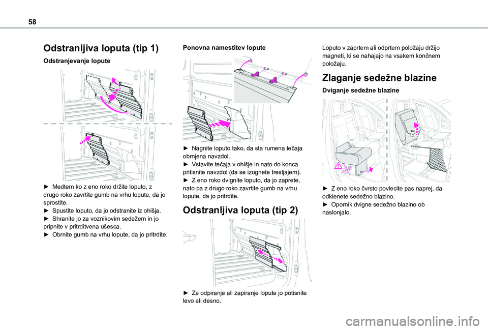 TOYOTA PROACE VERSO 2021 Navodila Za Uporabo (in Slovenian) 58
Odstranljiva loputa (tip 1)
Odstranjevanje lopute
► Medtem ko z eno roko držite loputo, z drugo roko zavrtite gumb na vrhu lopute, da jo sprostite.► Spustite loputo, da jo odstranite iz ohi TOYOTA PROACE VERSO 2021 Navodila Za Uporabo (in Slovenian) 58
Odstranljiva loputa (tip 1)
Odstranjevanje lopute
► Medtem ko z eno roko držite loputo, z drugo roko zavrtite gumb na vrhu lopute, da jo sprostite.► Spustite loputo, da jo odstranite iz ohi