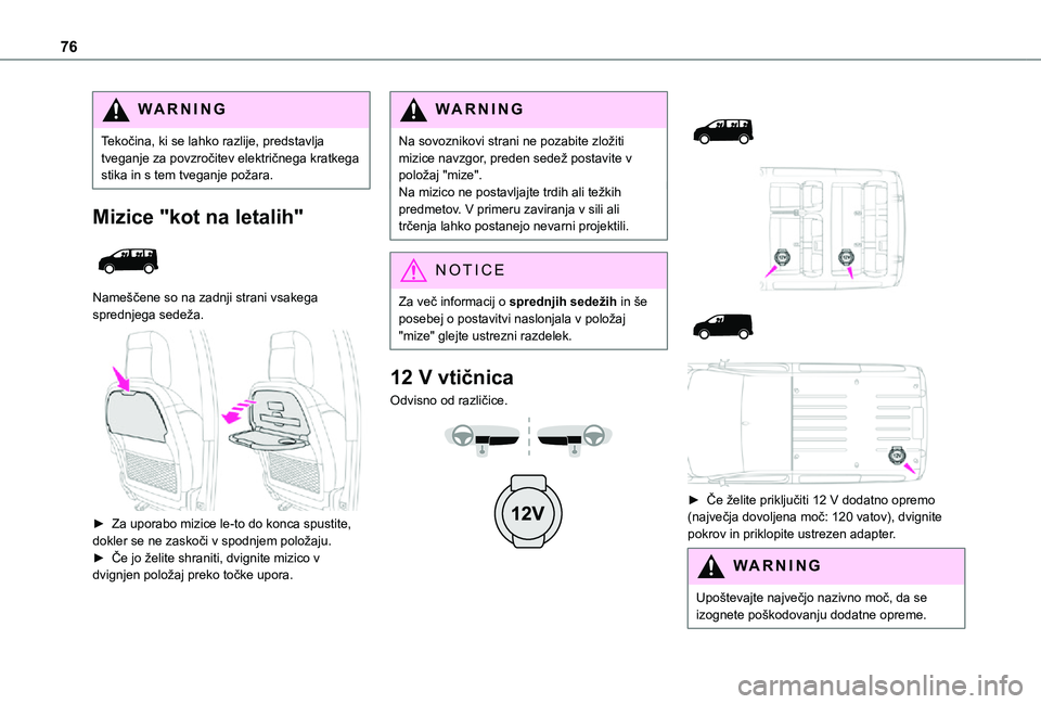 TOYOTA PROACE VERSO 2021 Navodila Za Uporabo (in Slovenian) 76
WARNI NG
Tekočina, ki se lahko razlije, predstavlja tveganje za povzročitev električnega kratkega stika in s tem tveganje požara.
Mizice "kot na letalih"
Nameščene so na zadnji str TOYOTA PROACE VERSO 2021 Navodila Za Uporabo (in Slovenian) 76
WARNI NG
Tekočina, ki se lahko razlije, predstavlja tveganje za povzročitev električnega kratkega stika in s tem tveganje požara.
Mizice "kot na letalih"
Nameščene so na zadnji str
