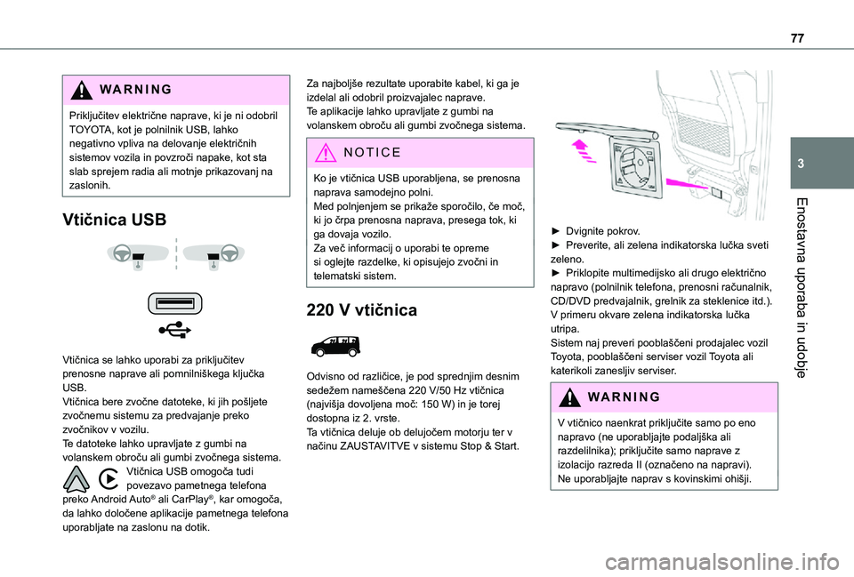 TOYOTA PROACE VERSO 2021 Navodila Za Uporabo (in Slovenian) 77
Enostavna uporaba in udobje
3
WARNI NG
Priključitev električne naprave, ki je ni odobril TOYOTA, kot je polnilnik USB, lahko negativno vpliva na delovanje električnih sistemov vozila in povzroč TOYOTA PROACE VERSO 2021 Navodila Za Uporabo (in Slovenian) 77
Enostavna uporaba in udobje
3
WARNI NG
Priključitev električne naprave, ki je ni odobril TOYOTA, kot je polnilnik USB, lahko negativno vpliva na delovanje električnih sistemov vozila in povzroč