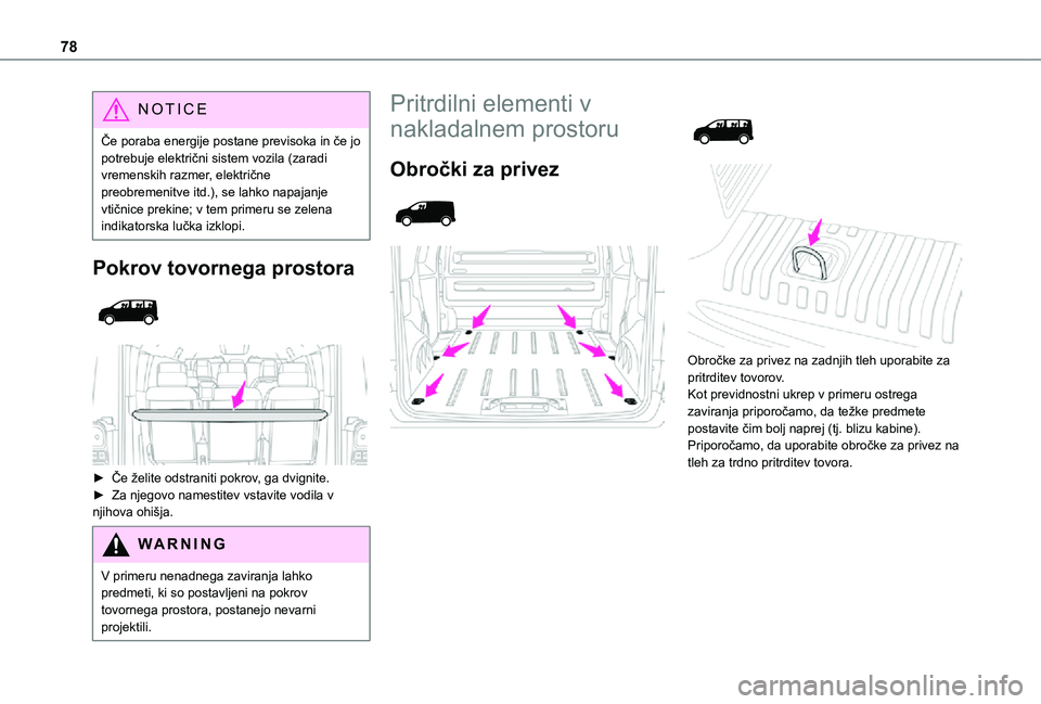 TOYOTA PROACE VERSO 2021 Navodila Za Uporabo (in Slovenian) 78
NOTIC E
Če poraba energije postane previsoka in če jo potrebuje električni sistem vozila (zaradi vremenskih razmer, električne preobremenitve itd.), se lahko napajanje vtičnice prekine; v tem TOYOTA PROACE VERSO 2021 Navodila Za Uporabo (in Slovenian) 78
NOTIC E
Če poraba energije postane previsoka in če jo potrebuje električni sistem vozila (zaradi vremenskih razmer, električne preobremenitve itd.), se lahko napajanje vtičnice prekine; v tem
