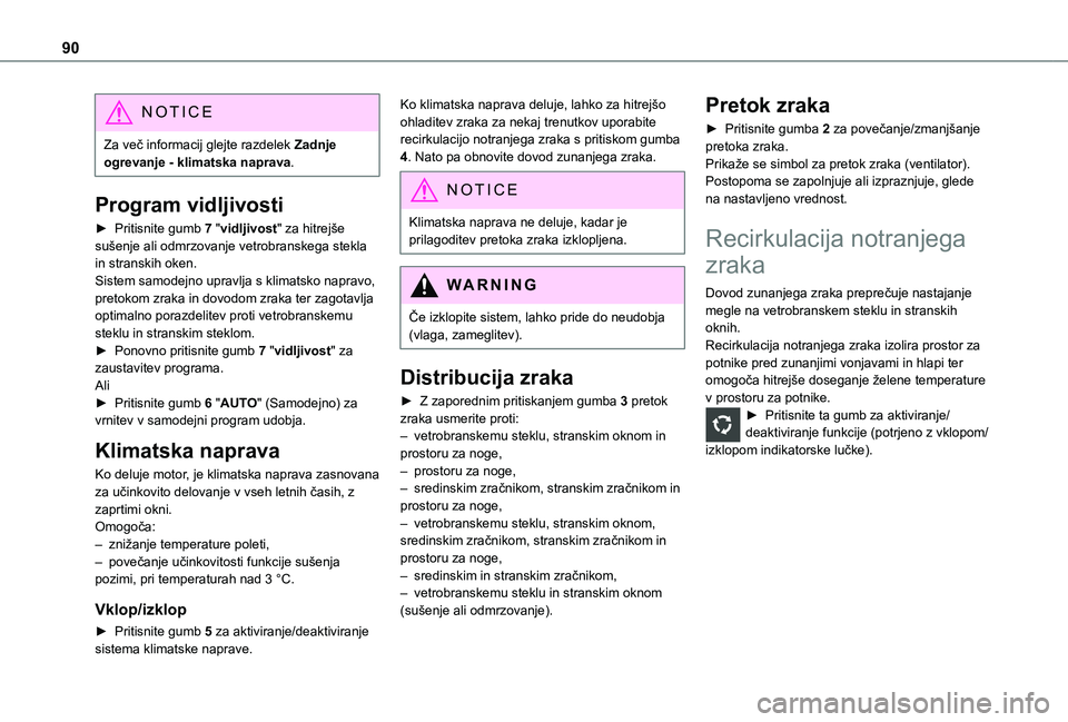 TOYOTA PROACE VERSO 2021 Navodila Za Uporabo (in Slovenian) 90
NOTIC E
Za več informacij glejte razdelek Zadnje ogrevanje - klimatska naprava.
Program vidljivosti
► Pritisnite gumb 7 "vidljivost" za hitrejše sušenje ali odmrzovanje vetrobranskega TOYOTA PROACE VERSO 2021 Navodila Za Uporabo (in Slovenian) 90
NOTIC E
Za več informacij glejte razdelek Zadnje ogrevanje - klimatska naprava.
Program vidljivosti
► Pritisnite gumb 7 "vidljivost" za hitrejše sušenje ali odmrzovanje vetrobranskega