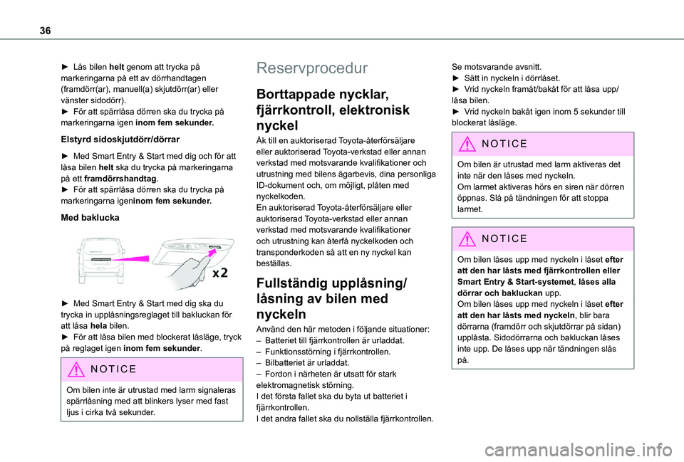 TOYOTA PROACE VERSO 2021 Bruksanvisningar (in Swedish) 36
► Lås bilen helt genom att trycka på markeringarna på ett av dörrhandtagen (framdörr(ar), manuell(a) skjutdörr(ar) eller vänster sidodörr).► För att spärrlåsa dörren ska du trycka p TOYOTA PROACE VERSO 2021 Bruksanvisningar (in Swedish) 36
► Lås bilen helt genom att trycka på markeringarna på ett av dörrhandtagen (framdörr(ar), manuell(a) skjutdörr(ar) eller vänster sidodörr).► För att spärrlåsa dörren ska du trycka p
