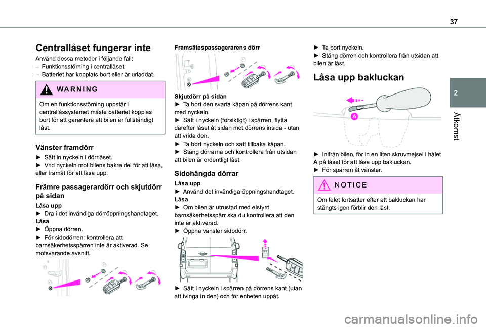 TOYOTA PROACE VERSO 2021 Bruksanvisningar (in Swedish) 37
Åtkomst
2
Centrallåset fungerar inte
Använd dessa metoder i följande fall:– Funktionsstörning i centrallåset.– Batteriet har kopplats bort eller är urladdat.
WARNI NG
Om en funktionsstö TOYOTA PROACE VERSO 2021 Bruksanvisningar (in Swedish) 37
Åtkomst
2
Centrallåset fungerar inte
Använd dessa metoder i följande fall:– Funktionsstörning i centrallåset.– Batteriet har kopplats bort eller är urladdat.
WARNI NG
Om en funktionsstö