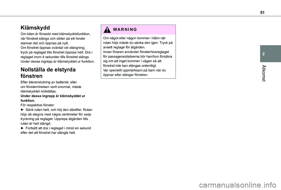 TOYOTA PROACE VERSO 2021 Bruksanvisningar (in Swedish) 51
Åtkomst
2
Klämskydd
Om bilen är försedd med klämskyddsfunktion, när fönstret stängs och stöter på ett hinder stannar det och öppnas på nytt.Om fönstret öppnas oväntat vid stängning, TOYOTA PROACE VERSO 2021 Bruksanvisningar (in Swedish) 51
Åtkomst
2
Klämskydd
Om bilen är försedd med klämskyddsfunktion, när fönstret stängs och stöter på ett hinder stannar det och öppnas på nytt.Om fönstret öppnas oväntat vid stängning,