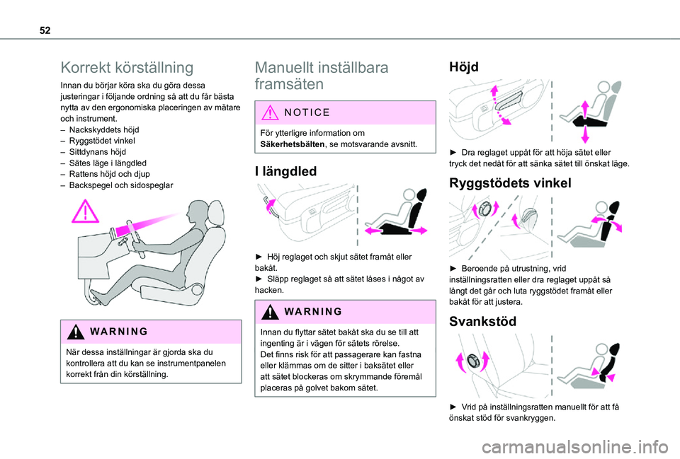 TOYOTA PROACE VERSO 2021 Bruksanvisningar (in Swedish) 52
Korrekt körställning
Innan du börjar köra ska du göra dessa justeringar i följande ordning så att du får bästa nytta av den ergonomiska placeringen av mätare och instrument.– Nackskydde TOYOTA PROACE VERSO 2021 Bruksanvisningar (in Swedish) 52
Korrekt körställning
Innan du börjar köra ska du göra dessa justeringar i följande ordning så att du får bästa nytta av den ergonomiska placeringen av mätare och instrument.– Nackskydde