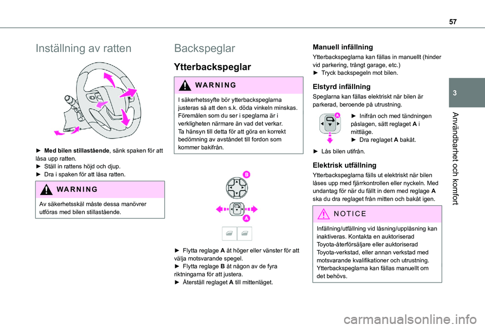 TOYOTA PROACE VERSO 2021 Bruksanvisningar (in Swedish) 57
Användbarhet och komfort
3
Inställning av ratten
► Med bilen stillastående, sänk spaken för att låsa upp ratten.► Ställ in rattens höjd och djup.► Dra i spaken för att låsa ratte TOYOTA PROACE VERSO 2021 Bruksanvisningar (in Swedish) 57
Användbarhet och komfort
3
Inställning av ratten
► Med bilen stillastående, sänk spaken för att låsa upp ratten.► Ställ in rattens höjd och djup.► Dra i spaken för att låsa ratte