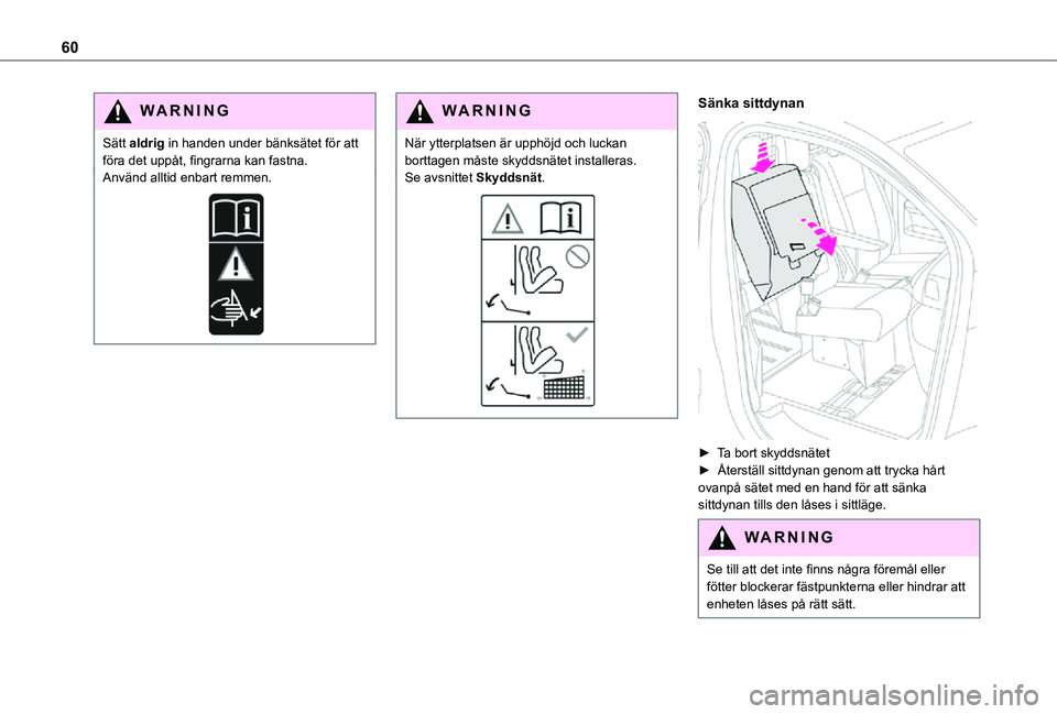 TOYOTA PROACE VERSO 2021 Bruksanvisningar (in Swedish) 60
WARNI NG
Sätt aldrig in handen under bänksätet för att föra det uppåt, fingrarna kan fastna.Använd alltid enbart remmen.
WARNI NG
När ytterplatsen är upphöjd och luckan borttagen måste s TOYOTA PROACE VERSO 2021 Bruksanvisningar (in Swedish) 60
WARNI NG
Sätt aldrig in handen under bänksätet för att föra det uppåt, fingrarna kan fastna.Använd alltid enbart remmen.
WARNI NG
När ytterplatsen är upphöjd och luckan borttagen måste s