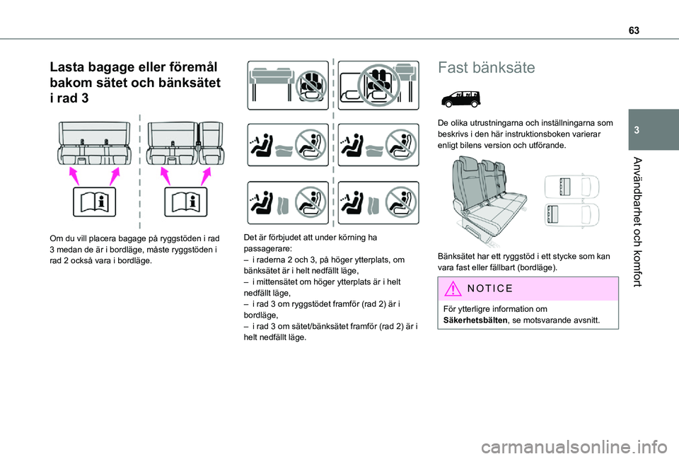 TOYOTA PROACE VERSO 2021 Bruksanvisningar (in Swedish) 63
Användbarhet och komfort
3
Lasta bagage eller föremål
bakom sätet och bänksätet
i rad 3
Om du vill placera bagage på ryggstöden i rad 3 medan de är i bordläge, måste ryggstöden i r TOYOTA PROACE VERSO 2021 Bruksanvisningar (in Swedish) 63
Användbarhet och komfort
3
Lasta bagage eller föremål
bakom sätet och bänksätet
i rad 3
Om du vill placera bagage på ryggstöden i rad 3 medan de är i bordläge, måste ryggstöden i r