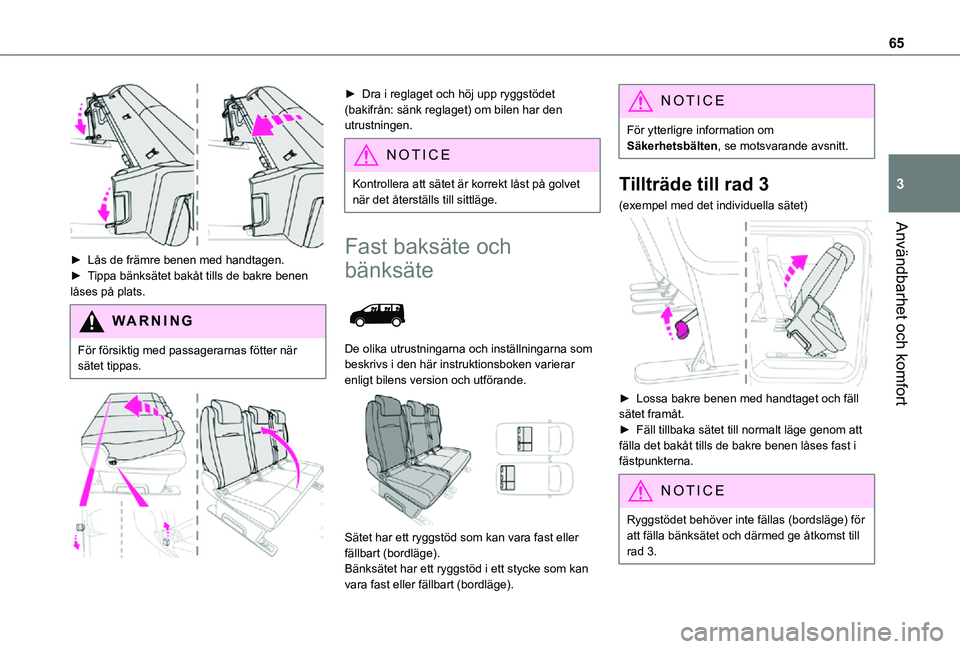 TOYOTA PROACE VERSO 2021 Bruksanvisningar (in Swedish) 65
Användbarhet och komfort
3
► Lås de främre benen med handtagen.► Tippa bänksätet bakåt tills de bakre benen låses på plats.
WARNI NG
För försiktig med passagerarnas fötter när sä TOYOTA PROACE VERSO 2021 Bruksanvisningar (in Swedish) 65
Användbarhet och komfort
3
► Lås de främre benen med handtagen.► Tippa bänksätet bakåt tills de bakre benen låses på plats.
WARNI NG
För försiktig med passagerarnas fötter när sä