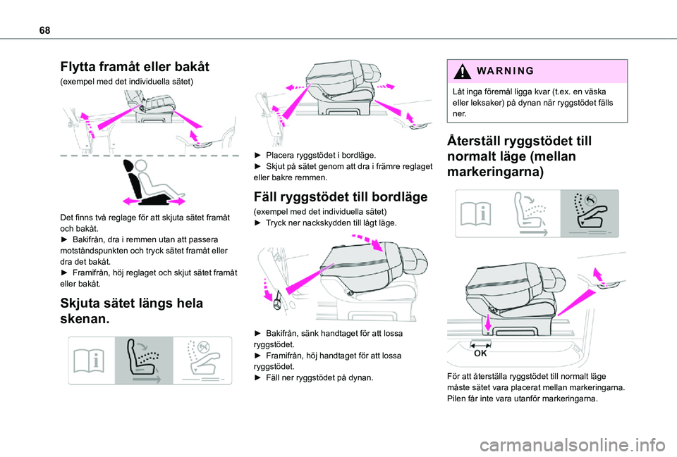 TOYOTA PROACE VERSO 2021 Bruksanvisningar (in Swedish) 68
Flytta framåt eller bakåt
(exempel med det individuella sätet)
Det finns två reglage för att skjuta sätet framåt och bakåt.► Bakifrån, dra i remmen utan att passera motståndspunkten TOYOTA PROACE VERSO 2021 Bruksanvisningar (in Swedish) 68
Flytta framåt eller bakåt
(exempel med det individuella sätet)
Det finns två reglage för att skjuta sätet framåt och bakåt.► Bakifrån, dra i remmen utan att passera motståndspunkten