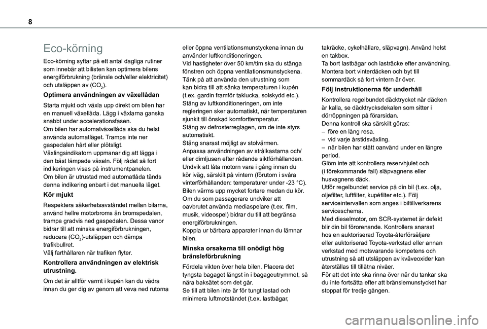 TOYOTA PROACE VERSO 2021 Bruksanvisningar (in Swedish) 8
Eco-körning
Eco-körning syftar på ett antal dagliga rutiner som innebär att bilisten kan optimera bilens energiförbrukning (bränsle och/eller elektricitet) och utsläppen av (CO2).
Optimera an TOYOTA PROACE VERSO 2021 Bruksanvisningar (in Swedish) 8
Eco-körning
Eco-körning syftar på ett antal dagliga rutiner som innebär att bilisten kan optimera bilens energiförbrukning (bränsle och/eller elektricitet) och utsläppen av (CO2).
Optimera an