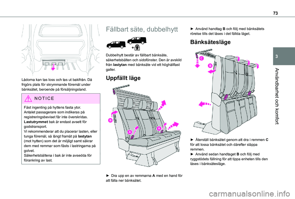 TOYOTA PROACE VERSO 2021 Bruksanvisningar (in Swedish) 73
Användbarhet och komfort
3
Lådorna kan tas loss och tas ut bakifrån. Då frigörs plats för skrymmande föremål under bänksätet, beroende på försäljningsland.
NOTIC E
Fäst ingenting pà TOYOTA PROACE VERSO 2021 Bruksanvisningar (in Swedish) 73
Användbarhet och komfort
3
Lådorna kan tas loss och tas ut bakifrån. Då frigörs plats för skrymmande föremål under bänksätet, beroende på försäljningsland.
NOTIC E
Fäst ingenting pÃ