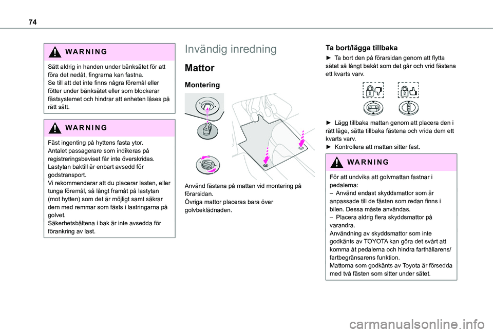 TOYOTA PROACE VERSO 2021 Bruksanvisningar (in Swedish) 74
WARNI NG
Sätt aldrig in handen under bänksätet för att föra det nedåt, fingrarna kan fastna.Se till att det inte finns några föremål eller fötter under bänksätet eller som blockerar fä TOYOTA PROACE VERSO 2021 Bruksanvisningar (in Swedish) 74
WARNI NG
Sätt aldrig in handen under bänksätet för att föra det nedåt, fingrarna kan fastna.Se till att det inte finns några föremål eller fötter under bänksätet eller som blockerar fä