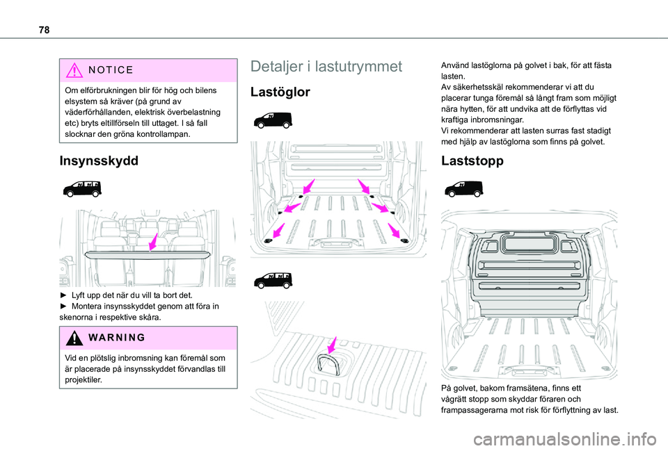 TOYOTA PROACE VERSO 2021 Bruksanvisningar (in Swedish) 78
NOTIC E
Om elförbrukningen blir för hög och bilens elsystem så kräver (på grund av väderförhållanden, elektrisk överbelastning etc) bryts eltillförseln till uttaget. I så fall slocknar TOYOTA PROACE VERSO 2021 Bruksanvisningar (in Swedish) 78
NOTIC E
Om elförbrukningen blir för hög och bilens elsystem så kräver (på grund av väderförhållanden, elektrisk överbelastning etc) bryts eltillförseln till uttaget. I så fall slocknar