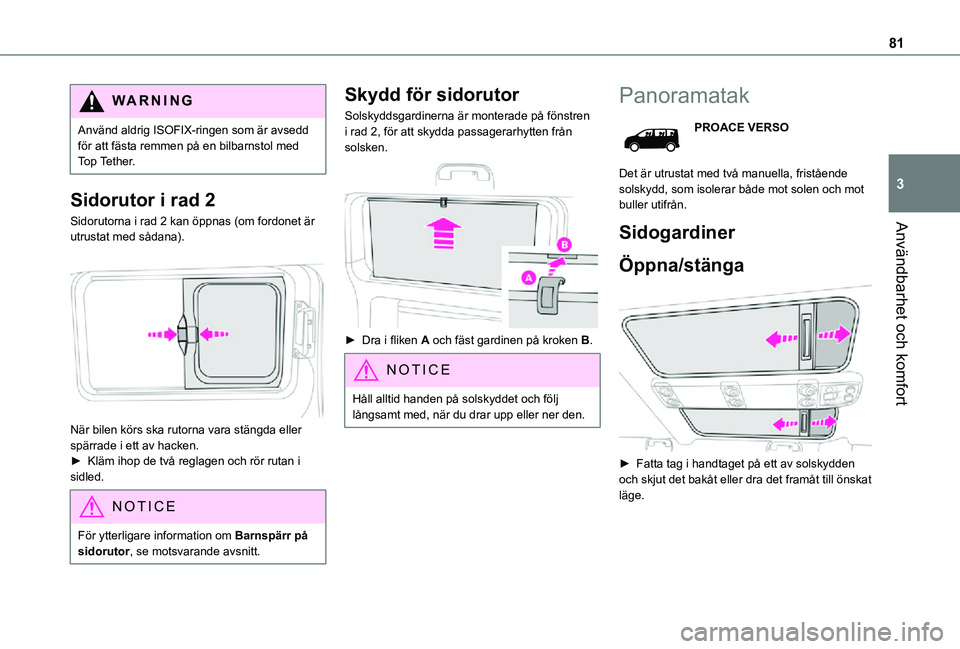TOYOTA PROACE VERSO 2021 Bruksanvisningar (in Swedish) 81
Användbarhet och komfort
3
WARNI NG
Använd aldrig ISOFIX-ringen som är avsedd för att fästa remmen på en bilbarnstol med Top Tether.
Sidorutor i rad 2
Sidorutorna i rad 2 kan öppnas (om ford TOYOTA PROACE VERSO 2021 Bruksanvisningar (in Swedish) 81
Användbarhet och komfort
3
WARNI NG
Använd aldrig ISOFIX-ringen som är avsedd för att fästa remmen på en bilbarnstol med Top Tether.
Sidorutor i rad 2
Sidorutorna i rad 2 kan öppnas (om ford