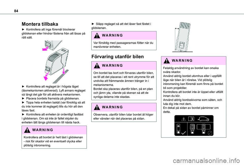 TOYOTA PROACE VERSO 2021 Bruksanvisningar (in Swedish) 84
Montera tillbaka
► Kontrollera att inga föremål blockerar glidskenan eller hindrar fästena från att låsas på rätt sätt.
► Kontrollera att reglaget är i högsta läget (låsmekanisme TOYOTA PROACE VERSO 2021 Bruksanvisningar (in Swedish) 84
Montera tillbaka
► Kontrollera att inga föremål blockerar glidskenan eller hindrar fästena från att låsas på rätt sätt.
► Kontrollera att reglaget är i högsta läget (låsmekanisme