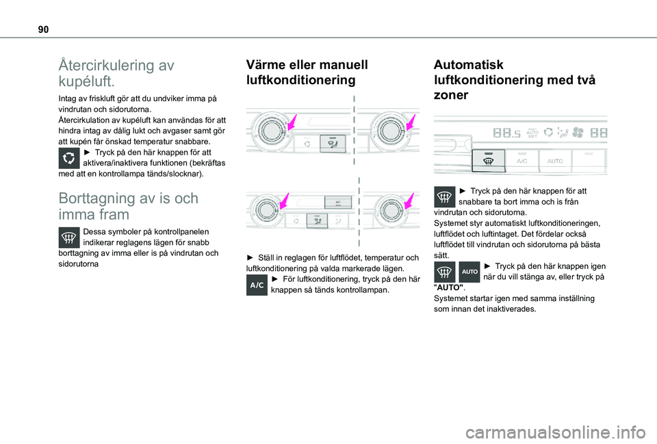 TOYOTA PROACE VERSO 2021 Bruksanvisningar (in Swedish) 90
Återcirkulering av
kupéluft.
Intag av friskluft gör att du undviker imma på vindrutan och sidorutorna.Återcirkulation av kupéluft kan användas för att hindra intag av dålig lukt och avgas TOYOTA PROACE VERSO 2021 Bruksanvisningar (in Swedish) 90
Återcirkulering av
kupéluft.
Intag av friskluft gör att du undviker imma på vindrutan och sidorutorna.Återcirkulation av kupéluft kan användas för att hindra intag av dålig lukt och avgas