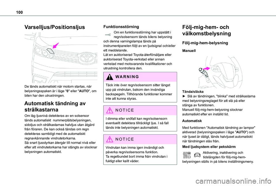 TOYOTA PROACE VERSO 2021 Bruksanvisningar (in Swedish) 100
Varselljus/Positionsljus
De tänds automatiskt när motorn startas, när belysningsspaken är i läge "0" eller "AUTO", om bilen har den utrustningen.
Automatisk tändning av
s TOYOTA PROACE VERSO 2021 Bruksanvisningar (in Swedish) 100
Varselljus/Positionsljus
De tänds automatiskt när motorn startas, när belysningsspaken är i läge "0" eller "AUTO", om bilen har den utrustningen.
Automatisk tändning av
s