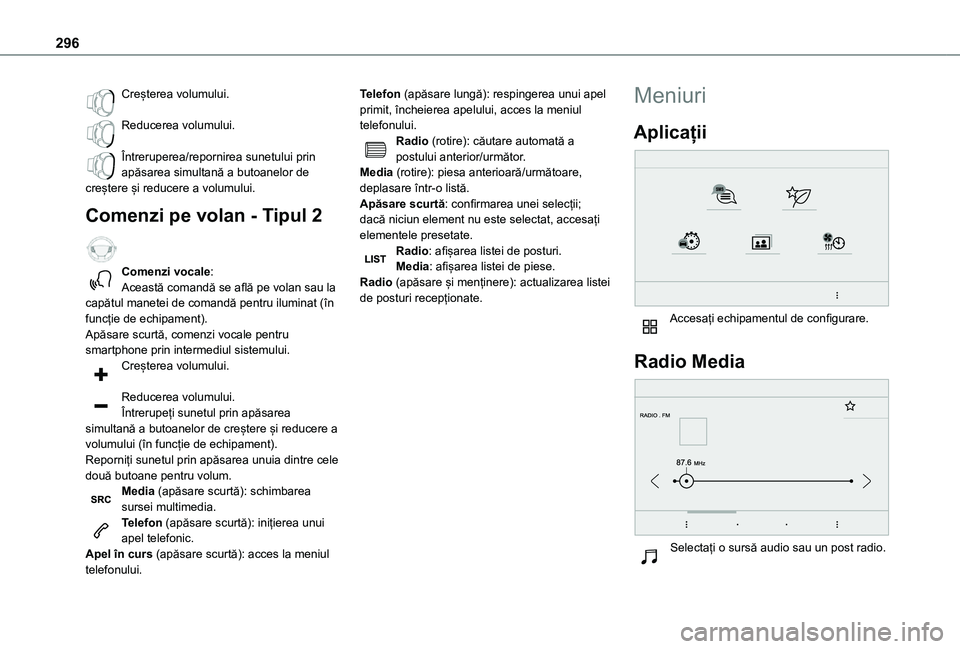 TOYOTA PROACE VERSO 2021 Manual de utilizare (in Romanian) 296
Creșterea volumului.
Reducerea volumului.
Întreruperea/repornirea sunetului prin apăsarea simultană a butoanelor de creștere și reducere a volumului.
Comenzi pe volan - Tipul 2
Comenzi v TOYOTA PROACE VERSO 2021 Manual de utilizare (in Romanian) 296
Creșterea volumului.
Reducerea volumului.
Întreruperea/repornirea sunetului prin apăsarea simultană a butoanelor de creștere și reducere a volumului.
Comenzi pe volan - Tipul 2
Comenzi v