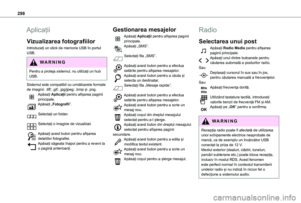 TOYOTA PROACE VERSO 2021 Manual de utilizare (in Romanian) 298
Aplicații
Vizualizarea fotografiilor
Introduceți un stick de memorie USB în portul USB.
WARNI NG
Pentru a proteja sistemul, nu utilizați un hub
USB.
Sistemul este compatibil cu următoarele f TOYOTA PROACE VERSO 2021 Manual de utilizare (in Romanian) 298
Aplicații
Vizualizarea fotografiilor
Introduceți un stick de memorie USB în portul USB.
WARNI NG
Pentru a proteja sistemul, nu utilizați un hub
USB.
Sistemul este compatibil cu următoarele f