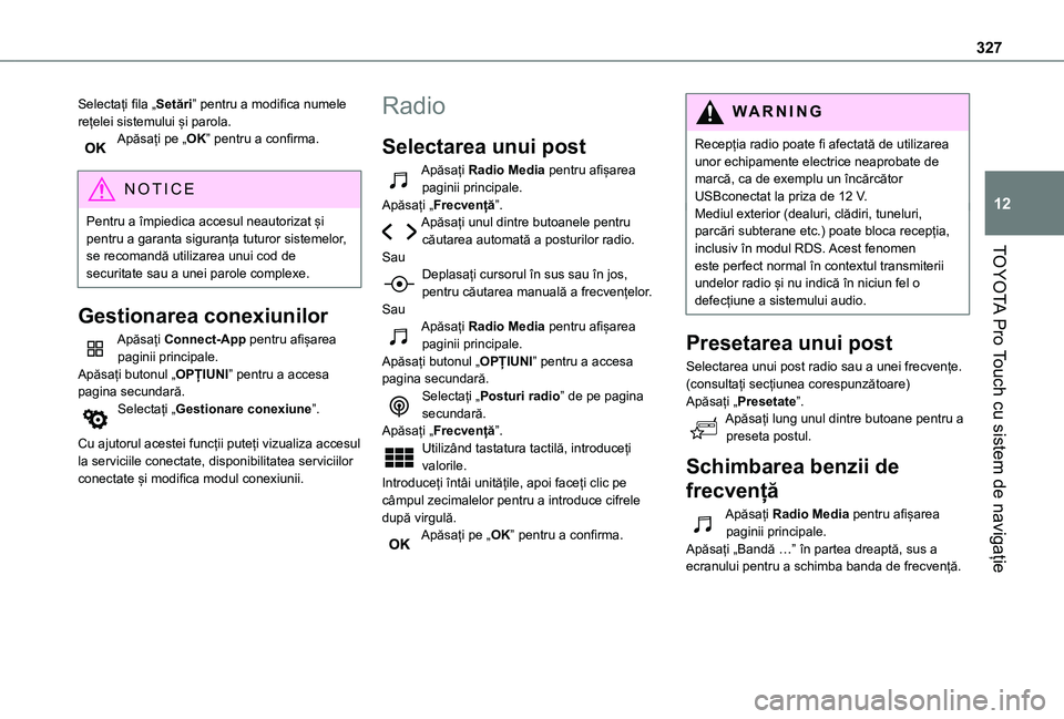 TOYOTA PROACE VERSO 2021 Manual de utilizare (in Romanian) 327
TOYOTA Pro Touch cu sistem de navigație
12
Selectați fila „Setări” pentru a modifica numele rețelei sistemului și parola.Apăsați pe „OK” pentru a confirma.
NOTIC E
Pentru a împied TOYOTA PROACE VERSO 2021 Manual de utilizare (in Romanian) 327
TOYOTA Pro Touch cu sistem de navigație
12
Selectați fila „Setări” pentru a modifica numele rețelei sistemului și parola.Apăsați pe „OK” pentru a confirma.
NOTIC E
Pentru a împied