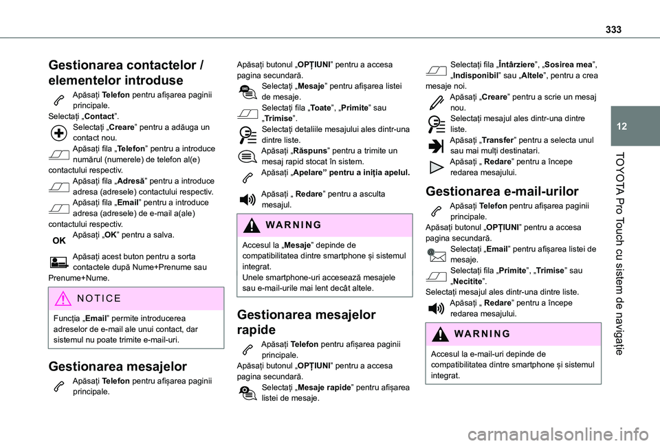 TOYOTA PROACE VERSO 2021  Manual de utilizare (in Romanian) 333
TOYOTA Pro Touch cu sistem de navigație
12
Gestionarea contactelor / 
elementelor introduse
Apăsați Telefon pentru afișarea paginii principale.Selectați „Contact”.Selectați „Creare” 