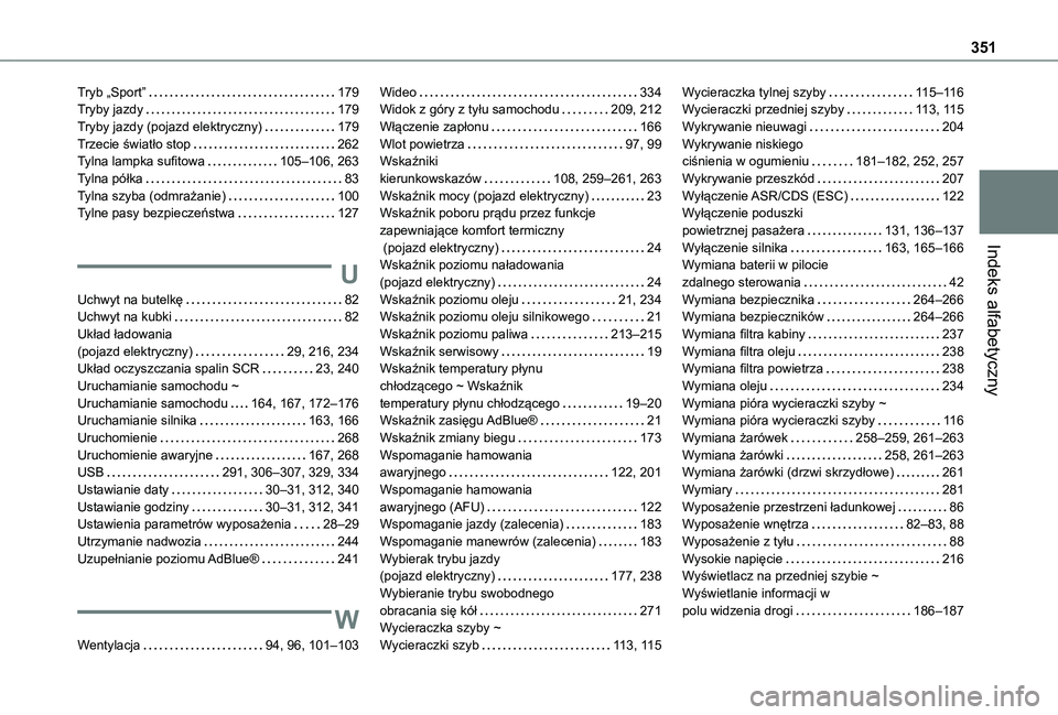 TOYOTA PROACE VERSO 2021  Instrukcja obsługi (in Polish) 351
Indeks alfabetyczny
Tryb „Sport”   179Tryby jazdy   179Tryby jazdy (pojazd elektryczny)   179Trzecie światło stop   262Tylna lampka sufitowa   105–106, 263Tylna półka   83Tylna szyba (od