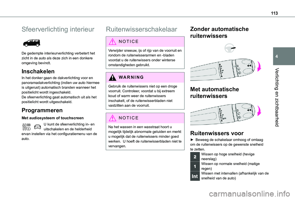 TOYOTA PROACE VERSO 2021  Instructieboekje (in Dutch) 11 3
Verlichting en zichtbaarheid
4
Sfeerverlichting interieur 
 
De gedempte interieurverlichting verbetert het zicht in de auto als deze zich in een donkere omgeving bevindt.
Inschakelen
In het donk