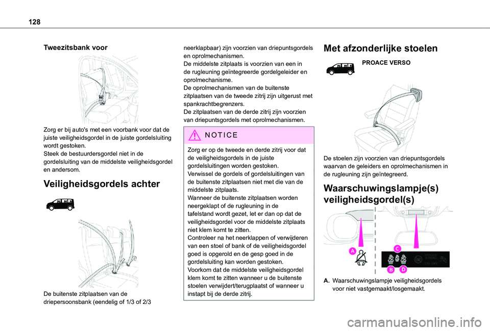 TOYOTA PROACE VERSO 2021 Instructieboekje (in Dutch) 128
Tweezitsbank voor
Zorg er bij auto's met een voorbank voor dat de juiste veiligheidsgordel in de juiste gordelsluiting wordt gestoken.Steek de bestuurdersgordel niet in de gordelsluiting va TOYOTA PROACE VERSO 2021 Instructieboekje (in Dutch) 128
Tweezitsbank voor
Zorg er bij auto's met een voorbank voor dat de juiste veiligheidsgordel in de juiste gordelsluiting wordt gestoken.Steek de bestuurdersgordel niet in de gordelsluiting va