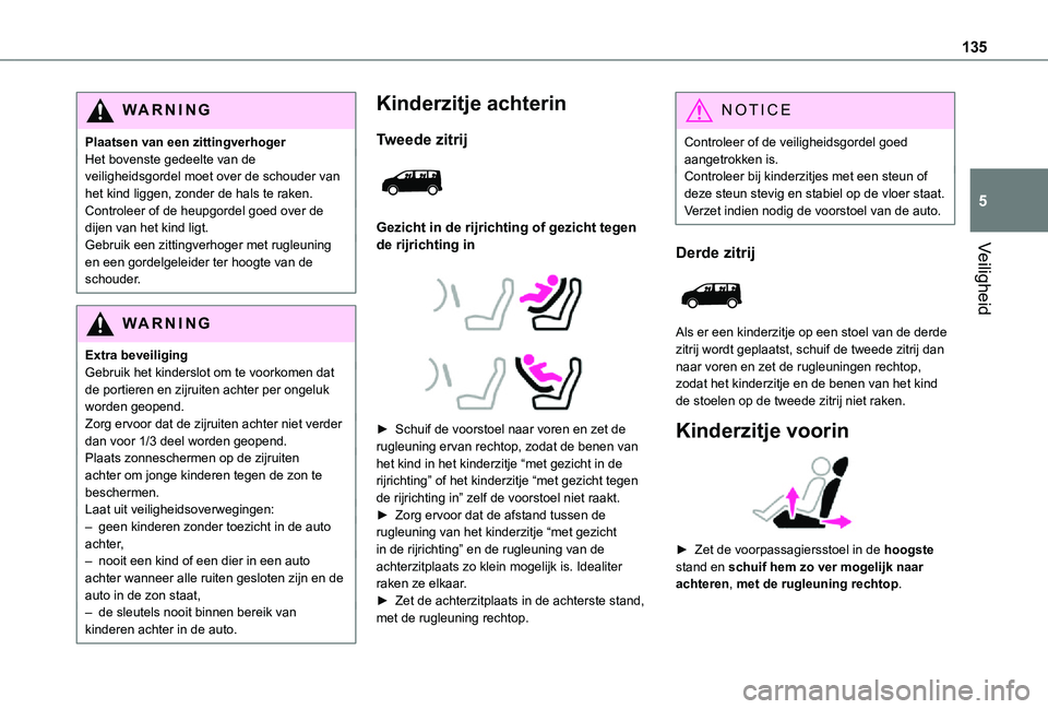 TOYOTA PROACE VERSO 2021 Instructieboekje (in Dutch) 135
Veiligheid
5
WARNI NG
Plaatsen van een zittingverhogerHet bovenste gedeelte van de veiligheidsgordel moet over de schouder van het kind liggen, zonder de hals te raken.Controleer of de heupgordel TOYOTA PROACE VERSO 2021 Instructieboekje (in Dutch) 135
Veiligheid
5
WARNI NG
Plaatsen van een zittingverhogerHet bovenste gedeelte van de veiligheidsgordel moet over de schouder van het kind liggen, zonder de hals te raken.Controleer of de heupgordel