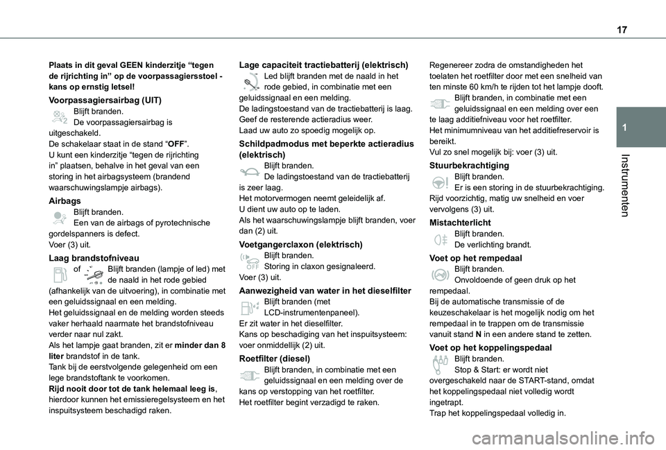 TOYOTA PROACE VERSO 2021  Instructieboekje (in Dutch) 17
Instrumenten
1
Plaats in dit geval GEEN kinderzitje “tegen de rijrichting in” op de voorpassagiersstoel - kans op ernstig letsel!
Voorpassagiersairbag (UIT)Blijft branden.De voorpassagiersairba