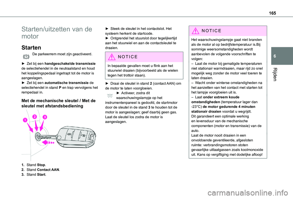 TOYOTA PROACE VERSO 2021 Instructieboekje (in Dutch) 165
Rijden
6
Starten/uitzetten van de
motor
Starten
De parkeerrem moet zijn geactiveerd.
► Zet bij een handgeschakelde transmissie de selectiehendel in de neutraalstand en houd het koppelingspedaa TOYOTA PROACE VERSO 2021 Instructieboekje (in Dutch) 165
Rijden
6
Starten/uitzetten van de
motor
Starten
De parkeerrem moet zijn geactiveerd.
► Zet bij een handgeschakelde transmissie de selectiehendel in de neutraalstand en houd het koppelingspedaa
