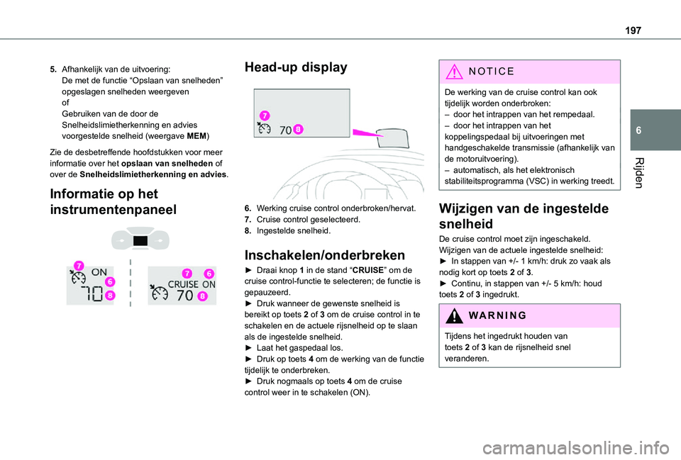 TOYOTA PROACE VERSO 2021 Instructieboekje (in Dutch) 197
Rijden
6
5.Afhankelijk van de uitvoering:De met de functie “Opslaan van snelheden” opgeslagen snelheden weergevenofGebruiken van de door de Snelheidslimietherkenning en advies voorgestelde sne TOYOTA PROACE VERSO 2021 Instructieboekje (in Dutch) 197
Rijden
6
5.Afhankelijk van de uitvoering:De met de functie “Opslaan van snelheden” opgeslagen snelheden weergevenofGebruiken van de door de Snelheidslimietherkenning en advies voorgestelde sne