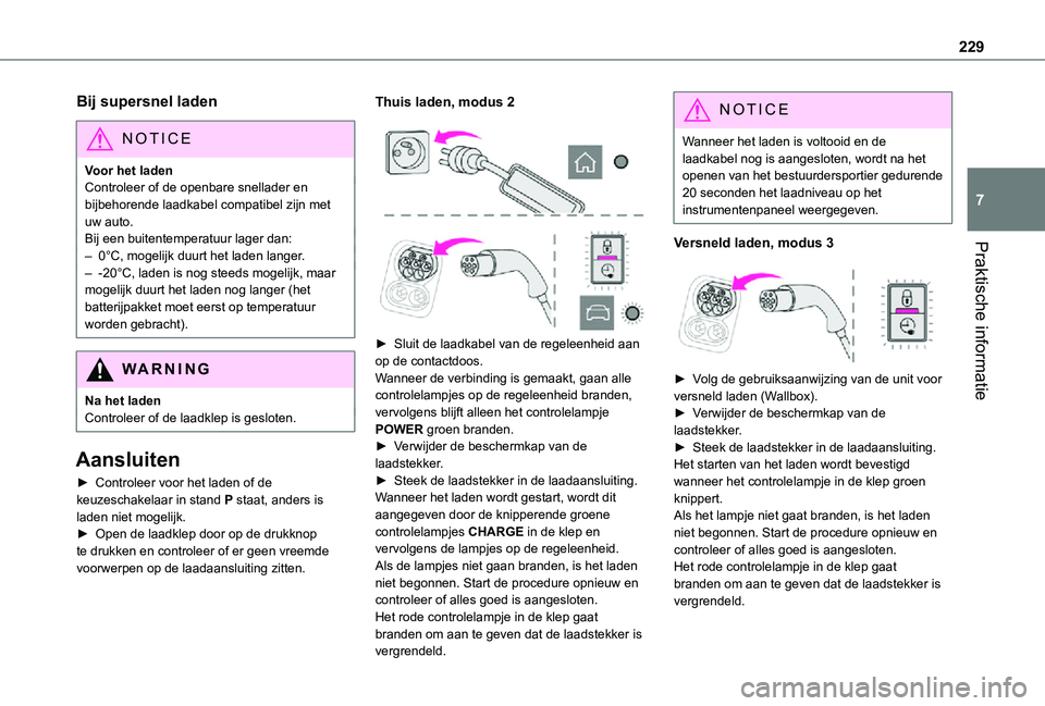TOYOTA PROACE VERSO 2021 Instructieboekje (in Dutch) 229
Praktische informatie
7
Bij supersnel laden
NOTIC E
Voor het ladenControleer of de openbare snellader en bijbehorende laadkabel compatibel zijn met uw auto.Bij een buitentemperatuur lager dan:– TOYOTA PROACE VERSO 2021 Instructieboekje (in Dutch) 229
Praktische informatie
7
Bij supersnel laden
NOTIC E
Voor het ladenControleer of de openbare snellader en bijbehorende laadkabel compatibel zijn met uw auto.Bij een buitentemperatuur lager dan:–